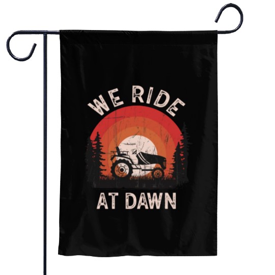 We Ride At Dawn Dad Lawn Mower Make Laugh Day Yard Garden Flags