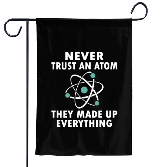 Never Trust An Atom Garden Flags