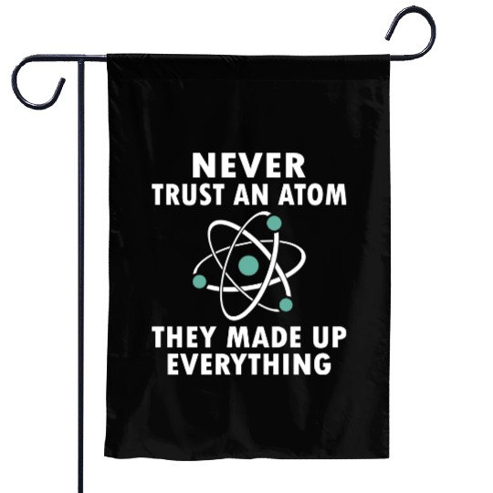 Never Trust An Atom Garden Flags