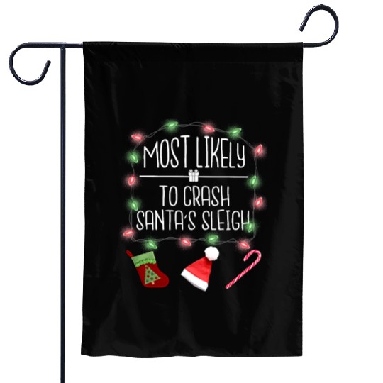 Most Likely To Crash Santa's Sleigh Funny Christma Garden Flags