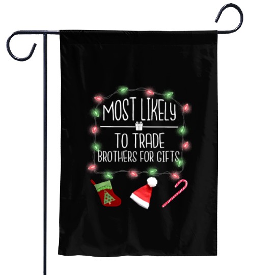 Most Likely To Trade Brothers For Gifts Christmas Garden Flags
