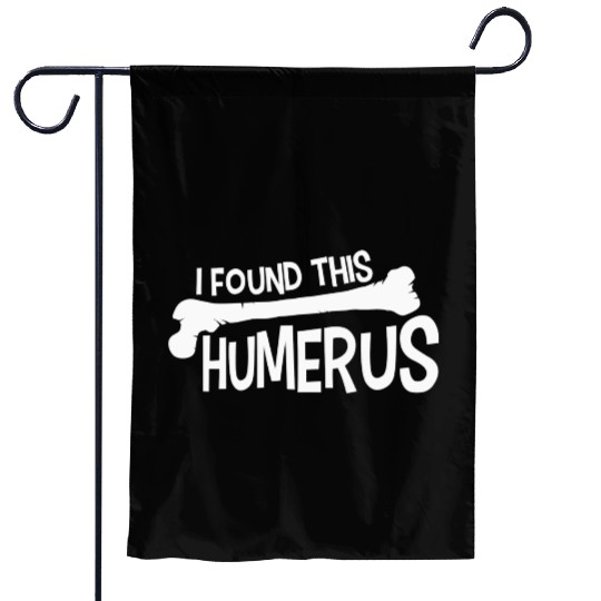 Funny I Found This Humerus Bone Cute Science Pun Garden Flags