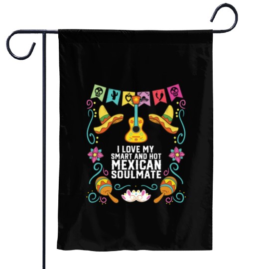 I Love My Smart And Hot Mexican Soulmate Mexico Garden Flags