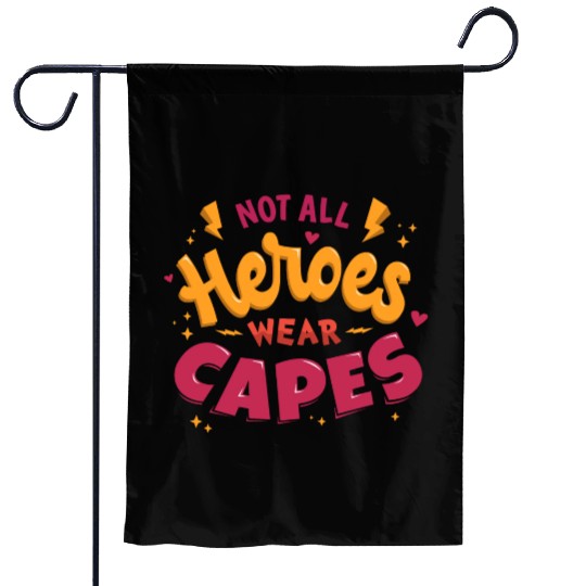 Not all heroes wear capes Garden Flags