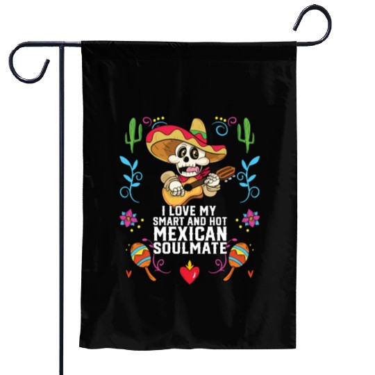 I Love My Smart And Hot Mexican Soulmate Mexico Garden Flags