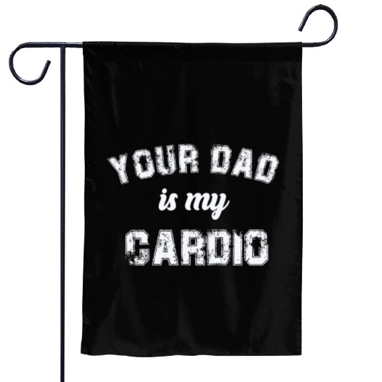 Your Dad Is My Cardio Gym Exercise Humorous Garden Flags
