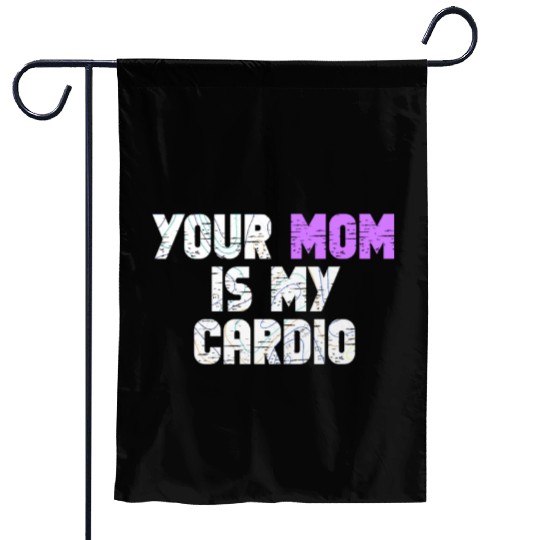 Your Mom Is My Cardio Gym Exercise Humorous Garden Flags