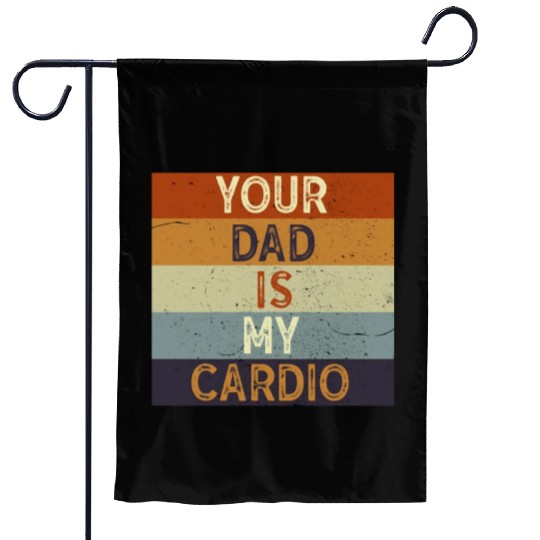 Your Dad Is My Cardio Gym Exercise Humorous Garden Flags