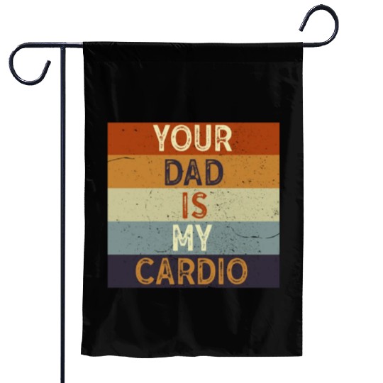Your Dad Is My Cardio Gym Exercise Humorous Garden Flags