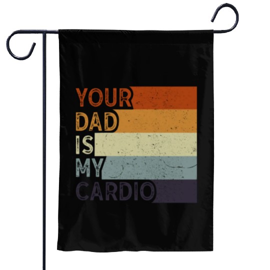 Your Dad Is My Cardio Gym Exercise Humorous Garden Flags