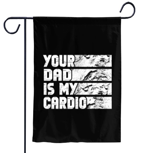 Your Dad Is My Cardio Gym Exercise Humorous Garden Flags