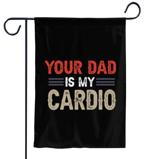 Your Dad Is My Cardio Gym Exercise Humorous Garden Flags