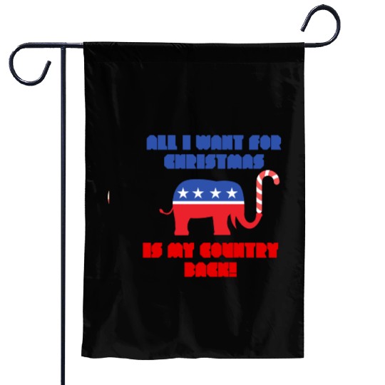 ALL I WANT FOR CHRISTMAS IS MY COUNTRY BACK! Rep Garden Flags