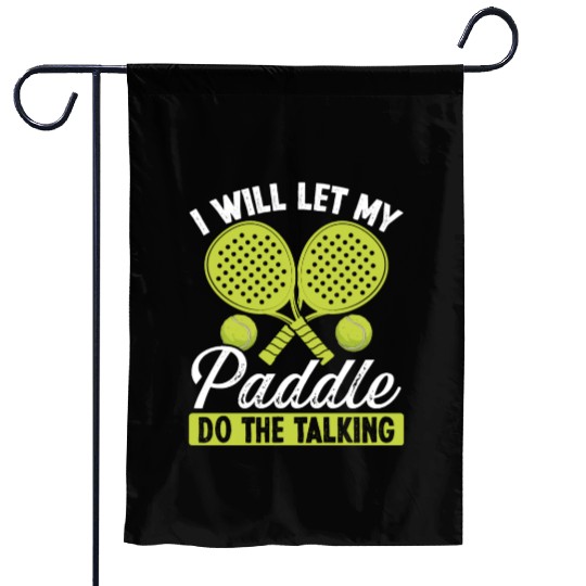 Paddle Tennis Player I will let my Paddle Funny Garden Flags