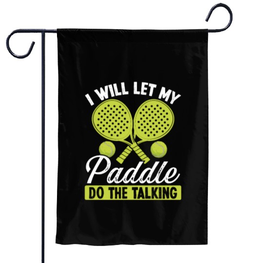 Paddle Tennis Player I will let my Paddle Funny Garden Flags