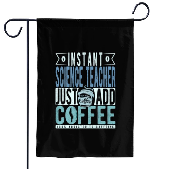 Instant Science Teacher Just Add Coffee Garden Flags