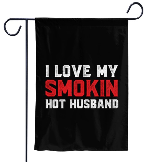 I Love My Smokin Hot Husband Garden Flags
