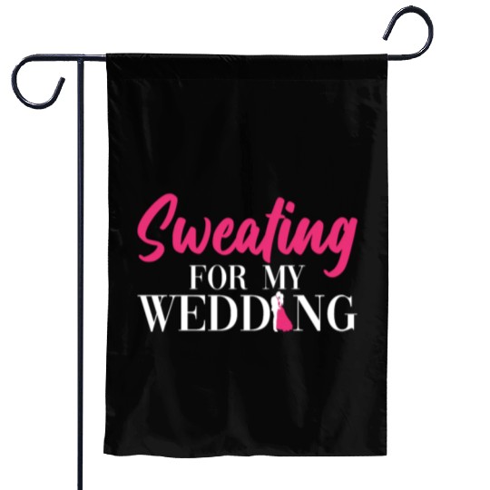 Sweating For My Wedding - Bride Bachelorette Party Garden Flags