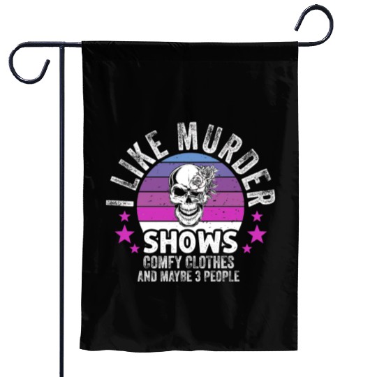 I Like Murder Shows Comfy Clothes And 3 People Garden Flags