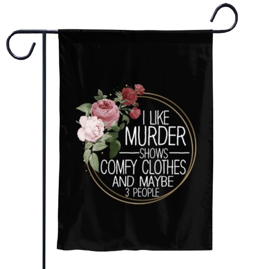 I Like Murder Shows Comfy Clothes And 3 People Garden Flags
