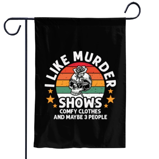 I Like Murder Shows Comfy Clothes And 3 People Garden Flags