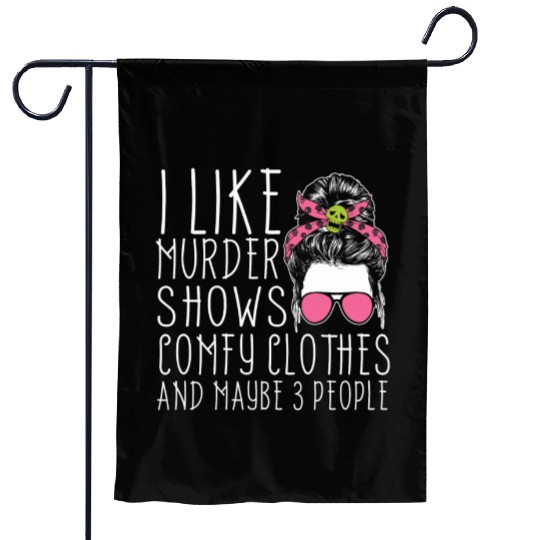 I Like Murder Shows Comfy Clothes And 3 People Garden Flags
