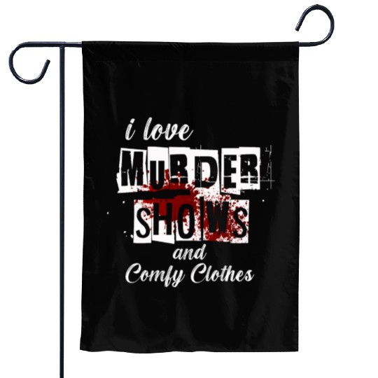 I Like Murder Shows Comfy Clothes And 3 People Garden Flags