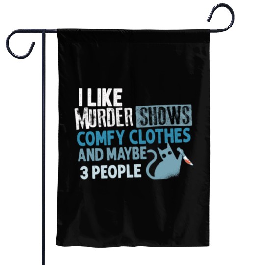 I Like Murder Shows Comfy Clothes And 3 People Garden Flags