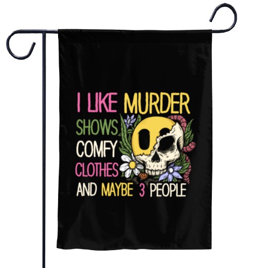 I Like Murder Shows Comfy Clothes And 3 People Garden Flags