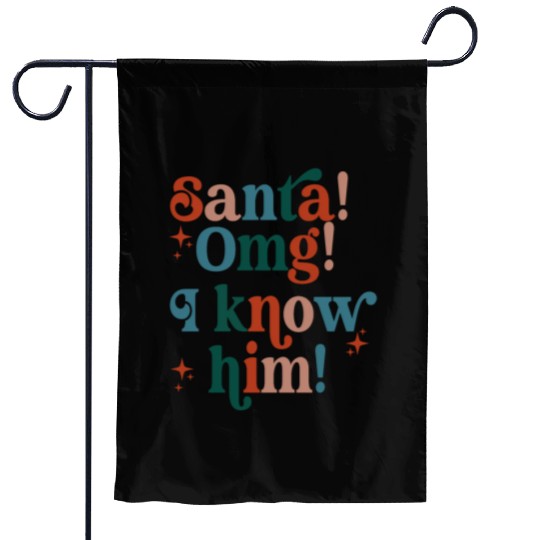 Santa! OMG! I Know Him! Garden Flags