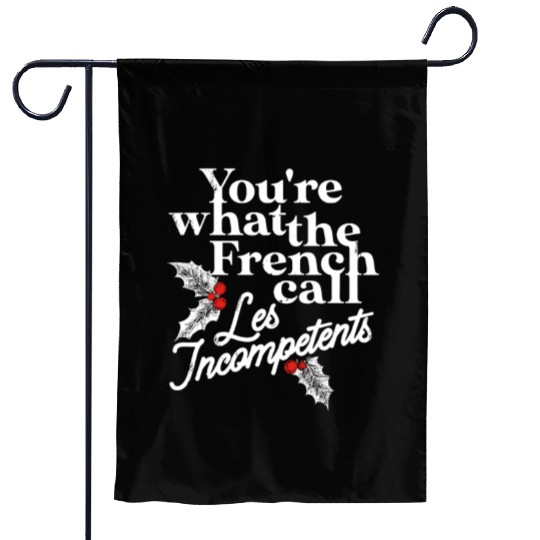 You're What The French Call Les Incompetents Garden Flags