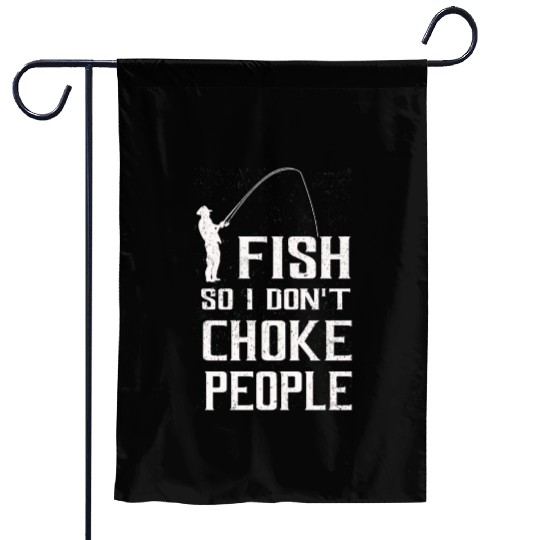 I Fish So I Dont Choke People Funny Sayings Garden Flags