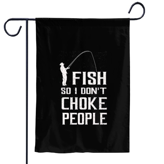I Fish So I Dont Choke People Funny Sayings Garden Flags