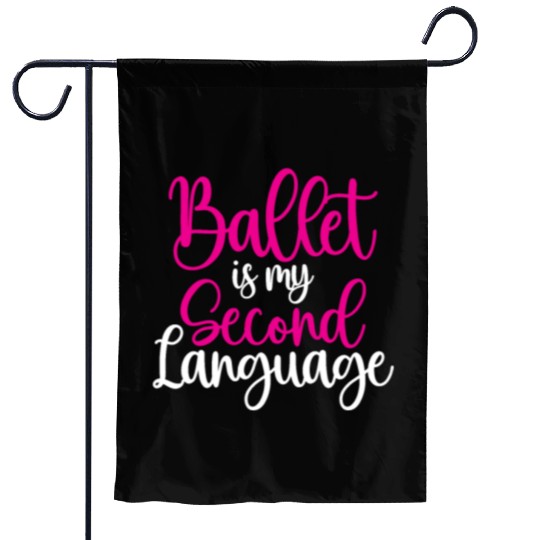 Ballet Is My Second Language Garden Flags