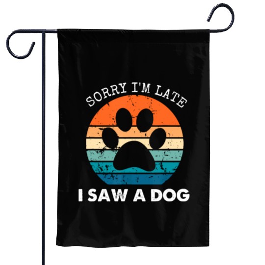 Retro Vintage Sorry I'm Late I Saw A Dog Dogs Love Garden Flags