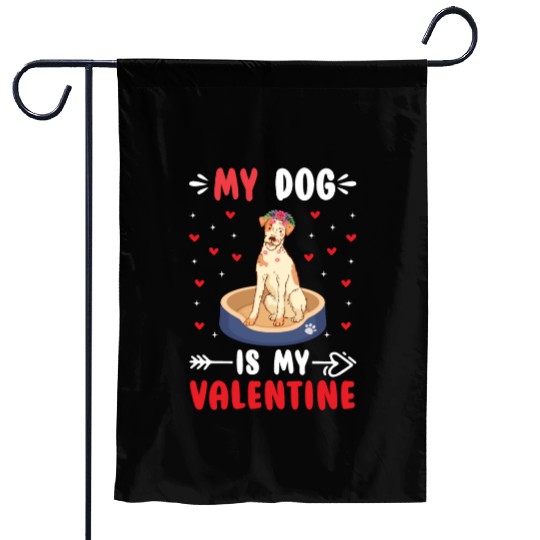 My Dog Is My Valentine. Gifts that you need. If yo Garden Flags