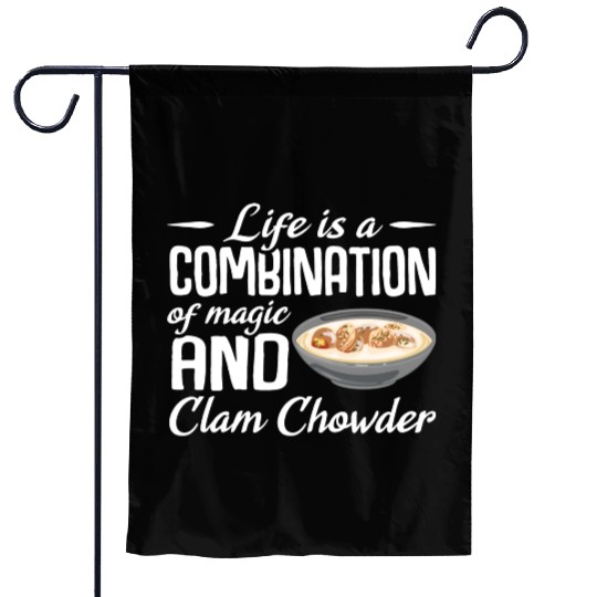 Life is a combination of magic and Clam Chowder Garden Flags