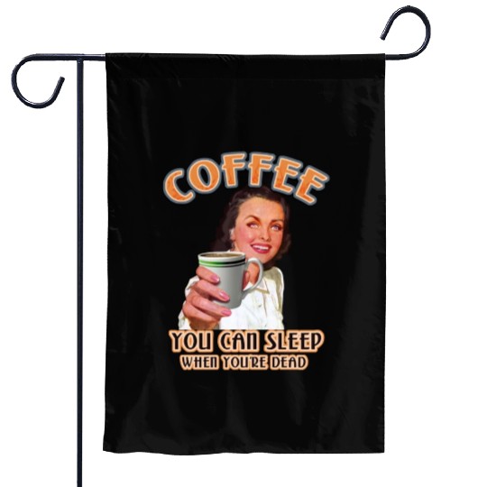 Coffee You Can Sleep When You're Dead For Coffee Garden Flags