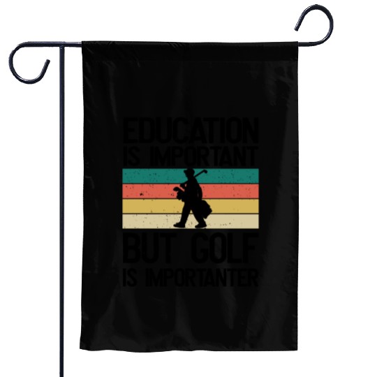 Education is important but Golf is importanter Garden Flags