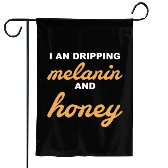 I An Dripping Melanin And Honey Apparel Garden Flags