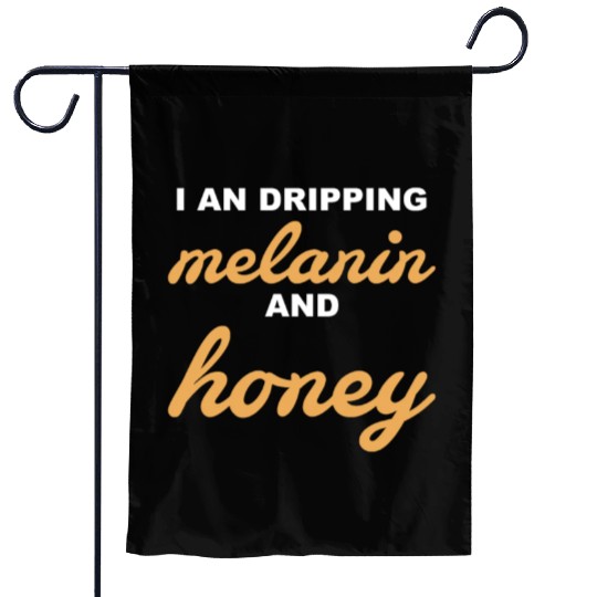 I An Dripping Melanin And Honey Apparel Garden Flags