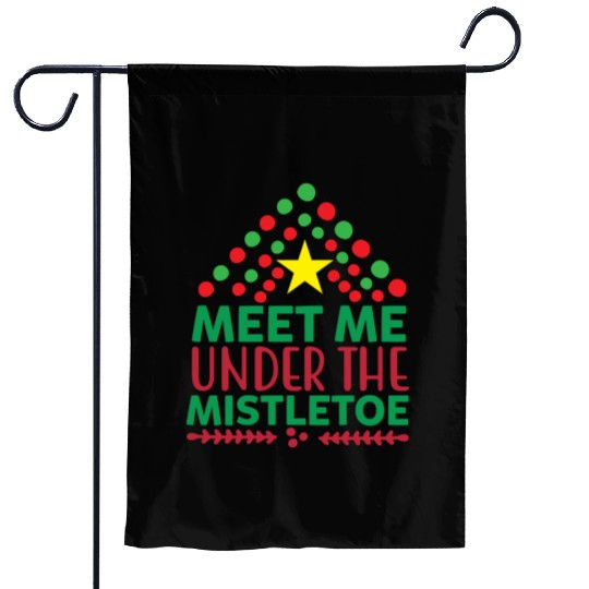 Meet me under the mistletoe Garden Flags