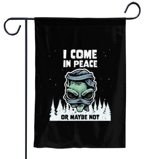 Alien Galaxy Lover I Come In Peace Or Maybe Not Garden Flags