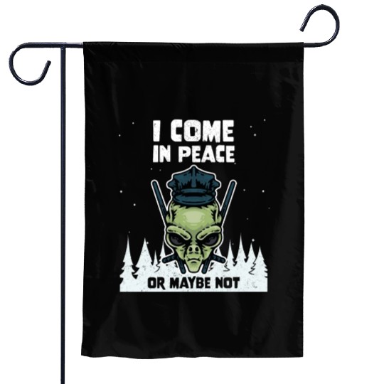 Alien Galaxy Lover I Come In Peace Or Maybe Not Garden Flags