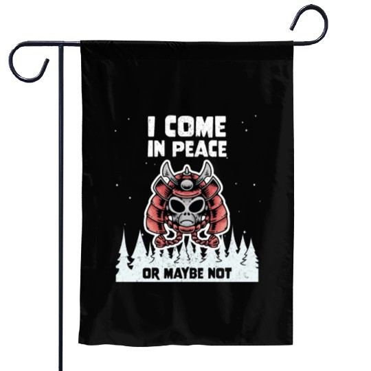 Alien Galaxy Lover I Come In Peace Or Maybe Not Garden Flags