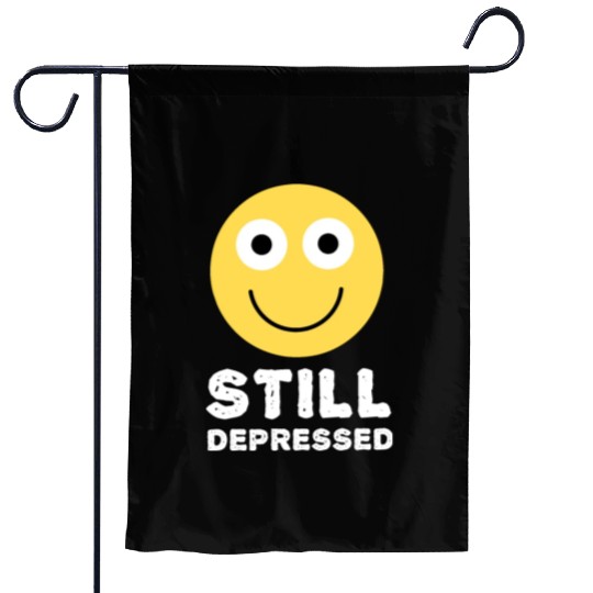 Still Depressed, Happy Smiling Face - Funny Quotes Garden Flags