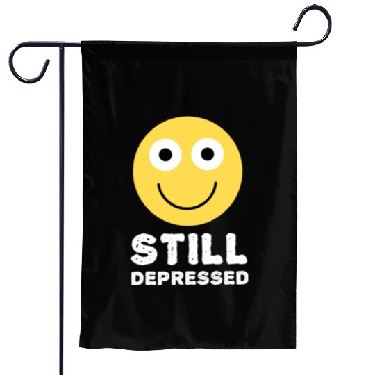 Still Depressed, Happy Smiling Face - Funny Quotes Garden Flags