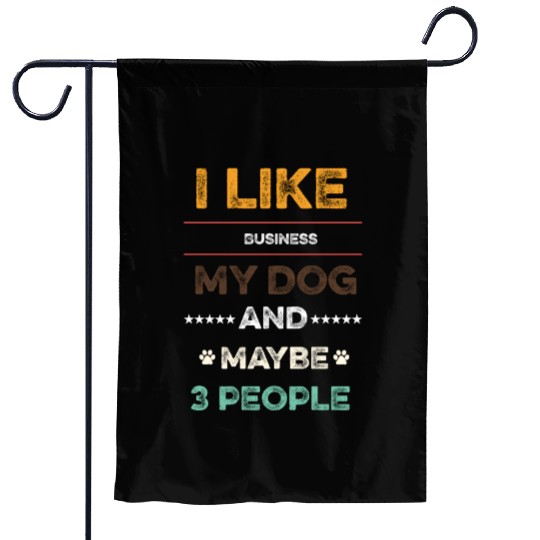 I like Business my dog and maybe 3 people Garden Flags