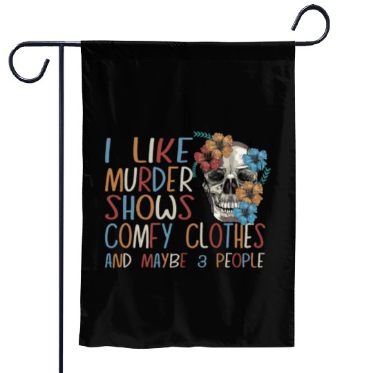I Like Murder Shows Comfy Clothes And 3 People Garden Flags