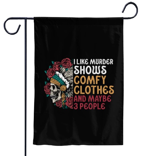 I Like Murder Shows Comfy Clothes And 3 People Garden Flags